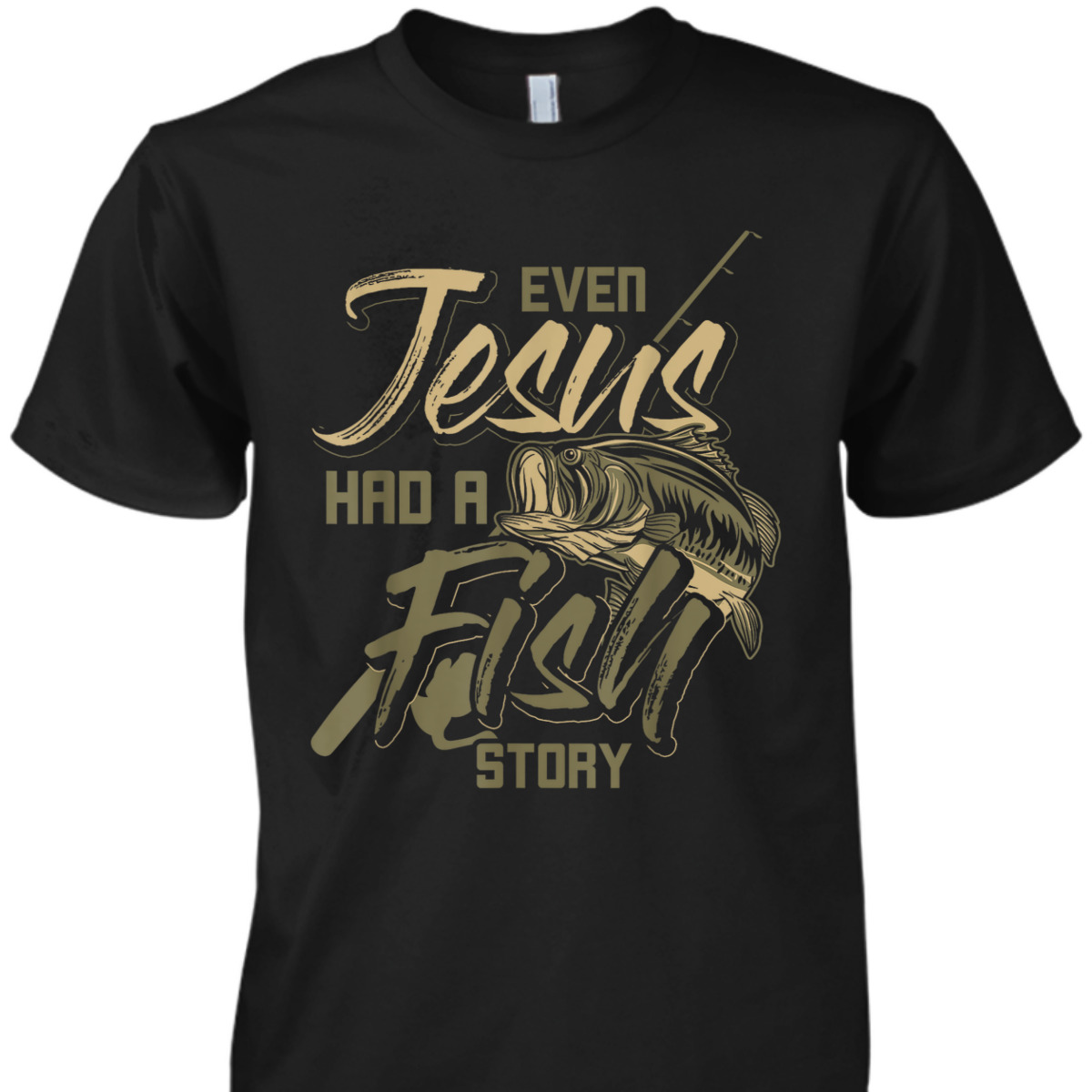 Even Jesus Had A Fish Story Funny Religious T-Shirt For Christian Fishermen Even Jesus Had A Fish Story Funny Religious T-Shirt For Christian Fishermen