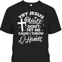 Try Jesus Please Don't Try Me Funny Christian Religious T-Shirt Try Jesus Please Don't Try Me Funny Christian Religious T-Shirt