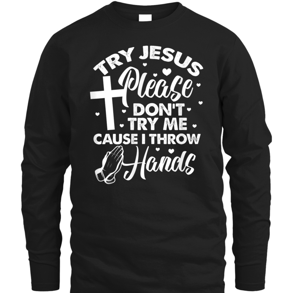 Try Jesus Please Don't Try Me Funny Christian Religious T-Shirt Try Jesus Please Don't Try Me Funny Christian Religious T-Shirt