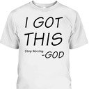 I Got This Stop Worrying God Funny Christian Saying T-Shirt