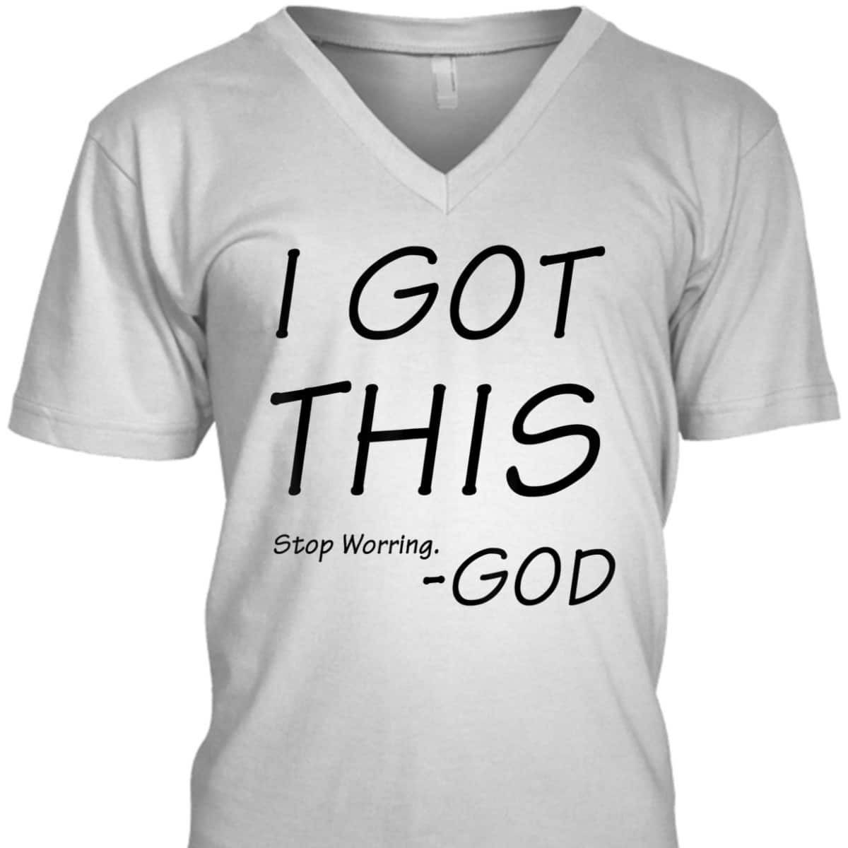 I Got This Stop Worrying God Funny Christian Saying T-Shirt I Got This Stop Worrying God Funny Christian Saying T-Shirt
