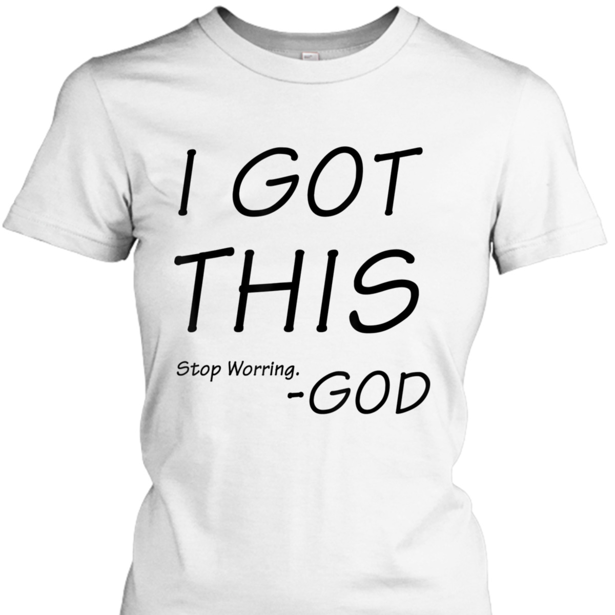 I Got This Stop Worrying God Funny Christian Saying T-Shirt I Got This Stop Worrying God Funny Christian Saying T-Shirt