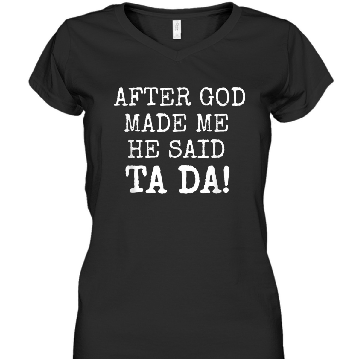 After God Made Me He Said Ta Da Funny Christian T-Shirt After God Made Me He Said Ta Da Funny Christian T-Shirt