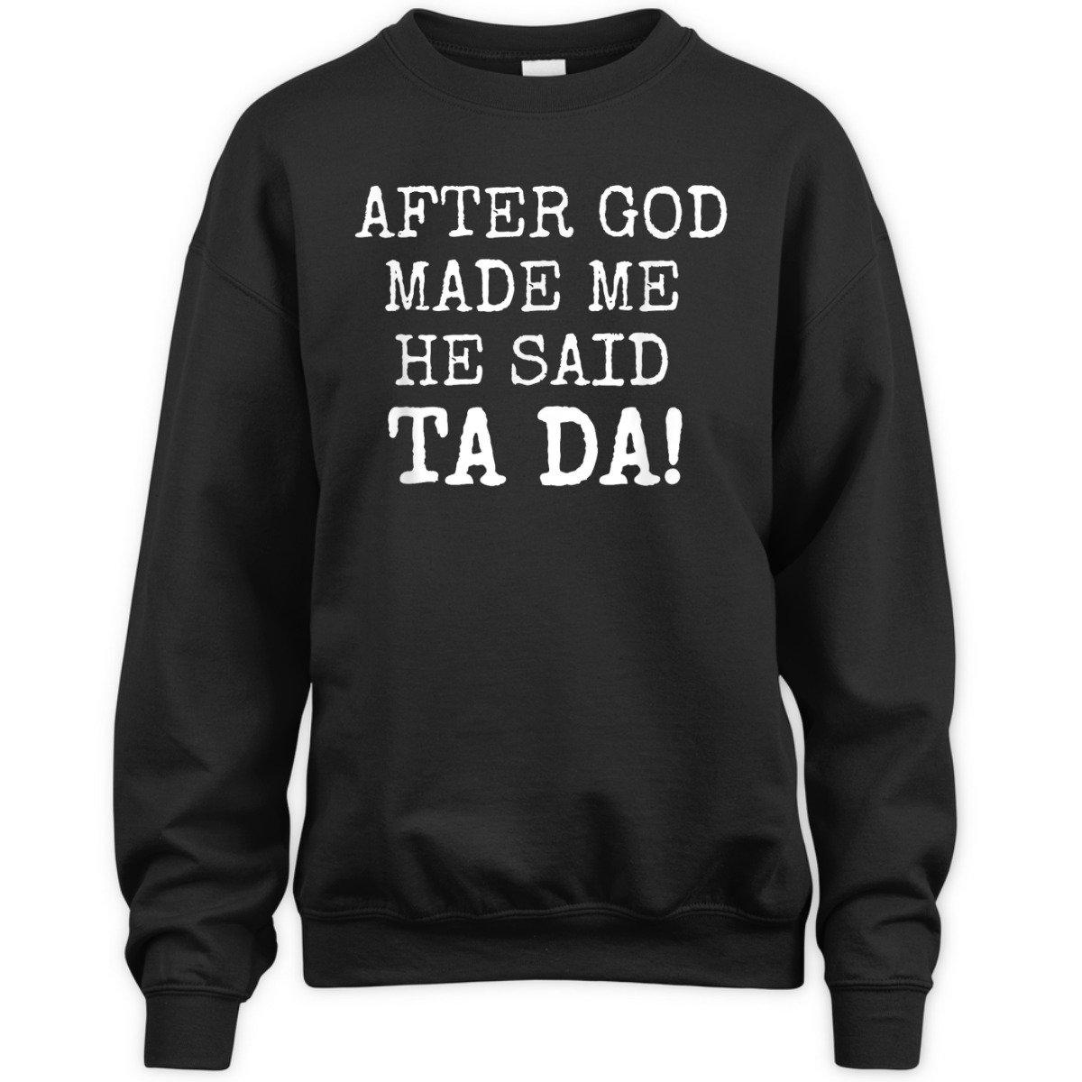 After God Made Me He Said Ta Da Funny Christian T-Shirt After God Made Me He Said Ta Da Funny Christian T-Shirt