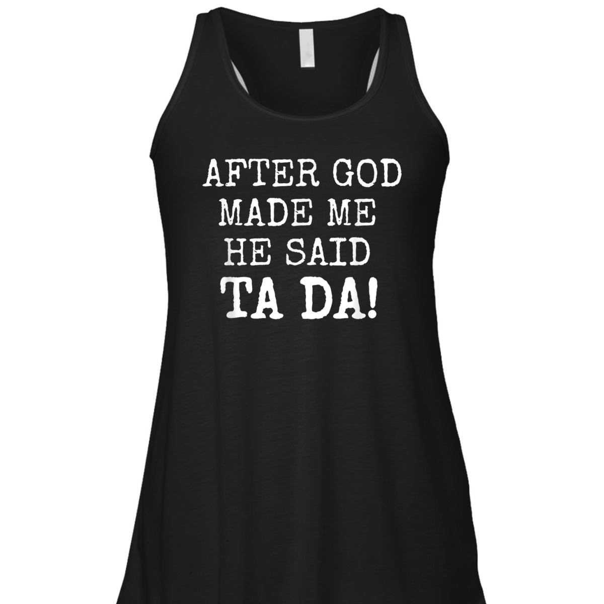 After God Made Me He Said Ta Da Funny Christian T-Shirt After God Made Me He Said Ta Da Funny Christian T-Shirt
