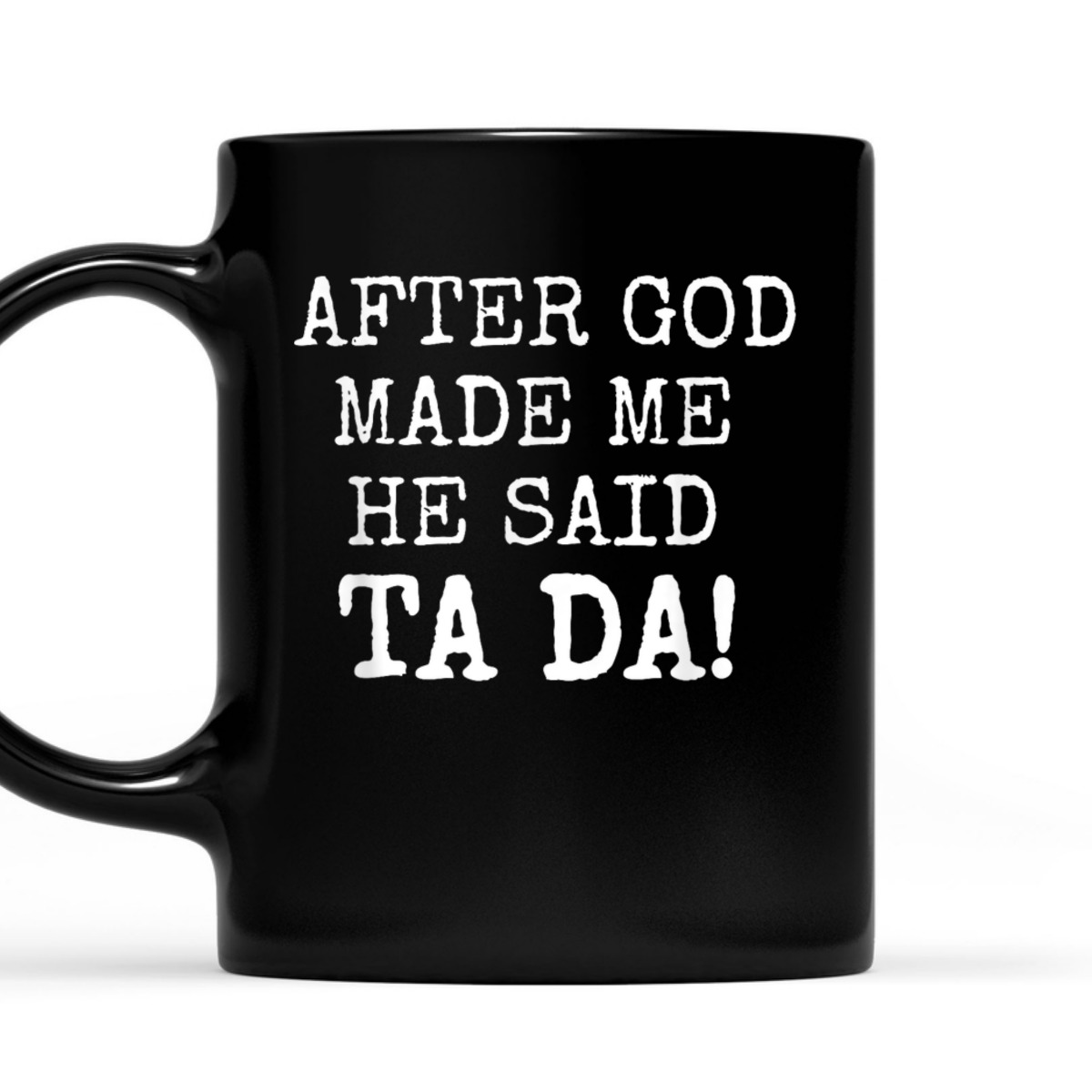 After God Made Me He Said Ta Da Funny Christian T-Shirt After God Made Me He Said Ta Da Funny Christian T-Shirt