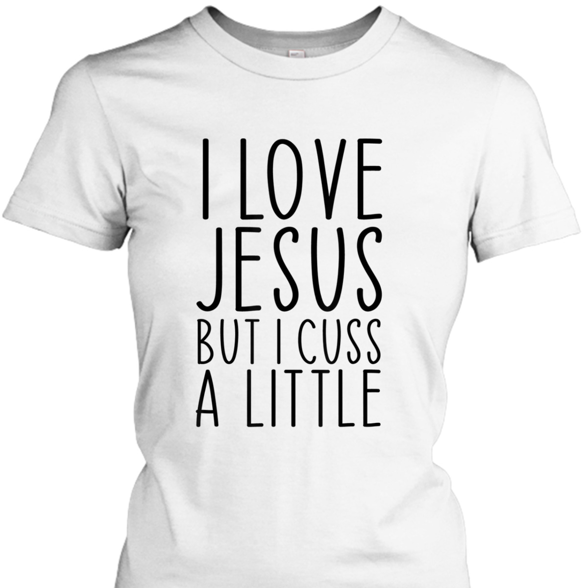 I Love Jesus But I Cuss A Little Christian Funny Religious T-Shirt I Love Jesus But I Cuss A Little Christian Funny Religious T-Shirt