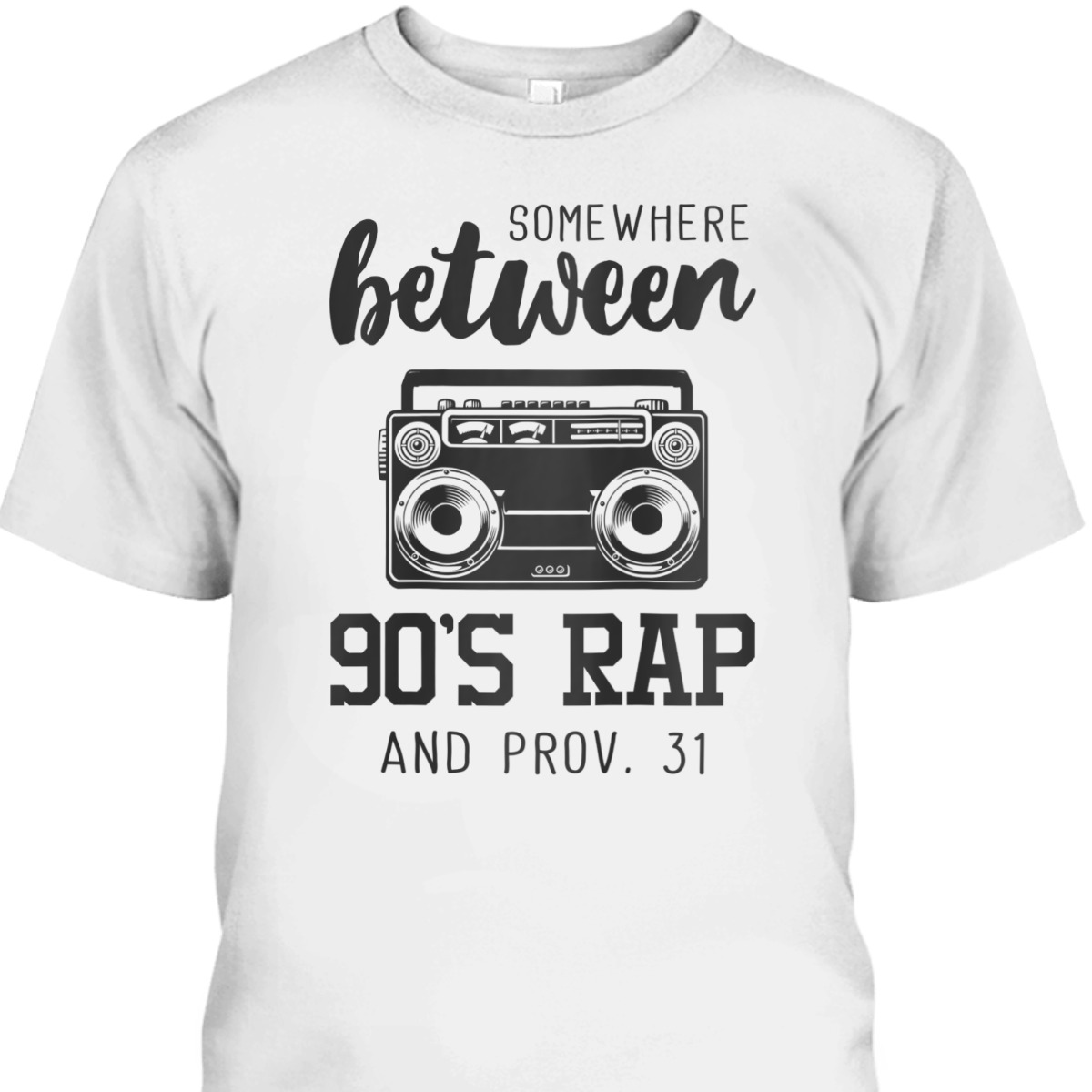 Christian Funny T-Shirt Bible Verse Somewhere Between 09's Rap And Proverbs 31 Christian Funny T-Shirt Bible Verse Somewhere Between 09's Rap And Proverbs 31