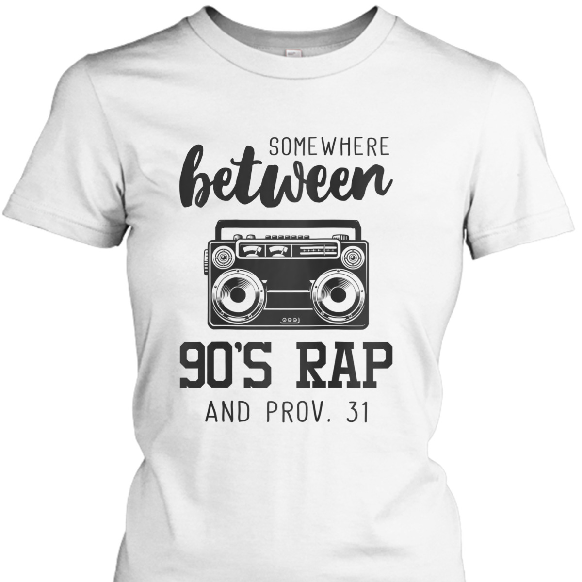 Christian Funny T-Shirt Bible Verse Somewhere Between 09's Rap And Proverbs 31 Christian Funny T-Shirt Bible Verse Somewhere Between 09's Rap And Proverbs 31