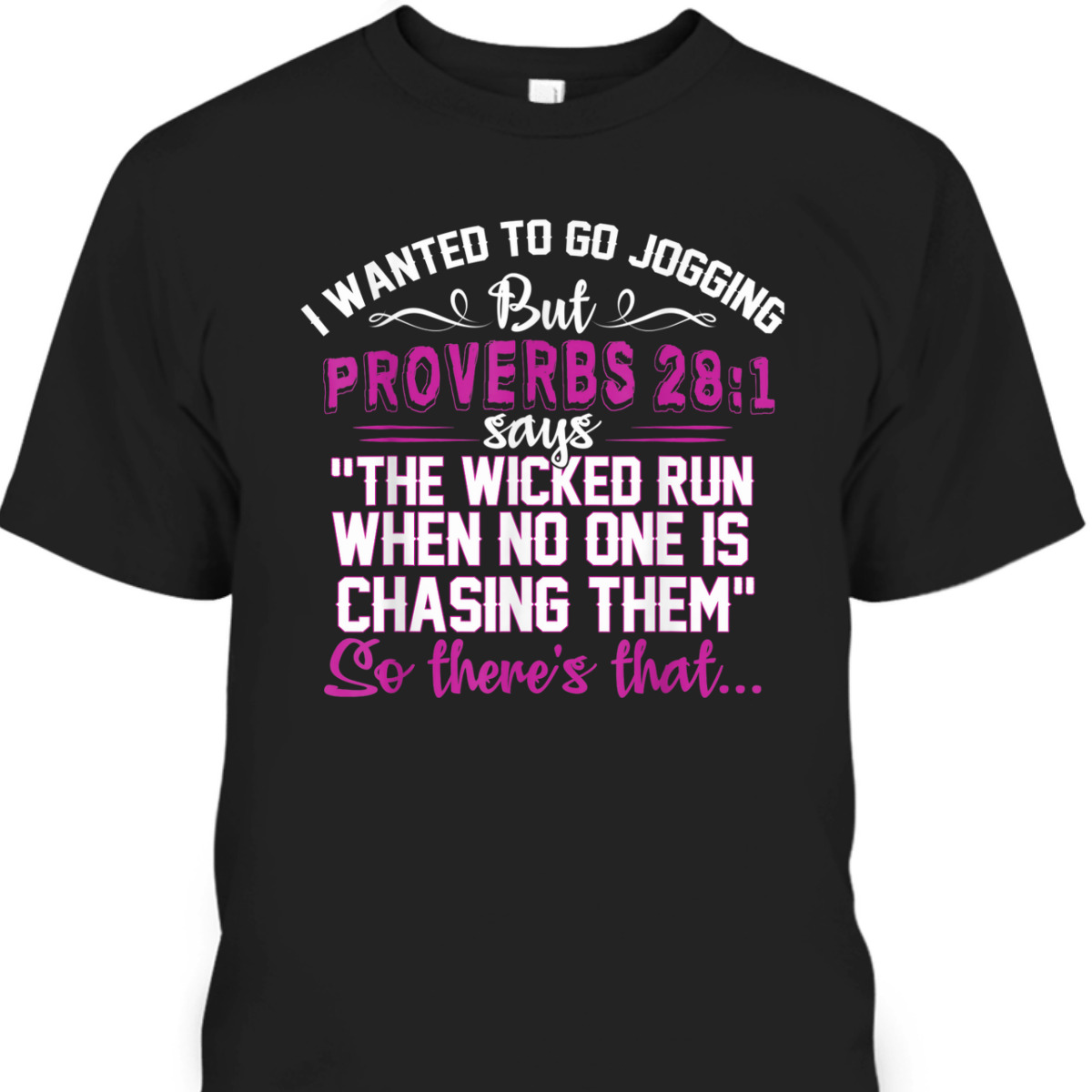 I Wanted To Go Jogging But Proverbs 28-1 Funny Christian T-Shirt So There's That