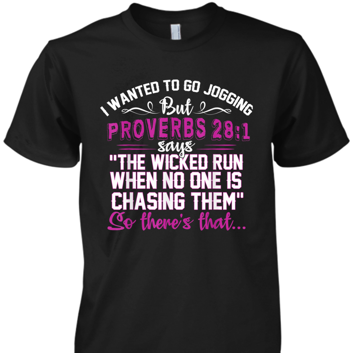 I Wanted To Go Jogging But Proverbs 28-1 Funny Christian T-Shirt So There's That I Wanted To Go Jogging But Proverbs 28-1 Funny Christian T-Shirt So There's That