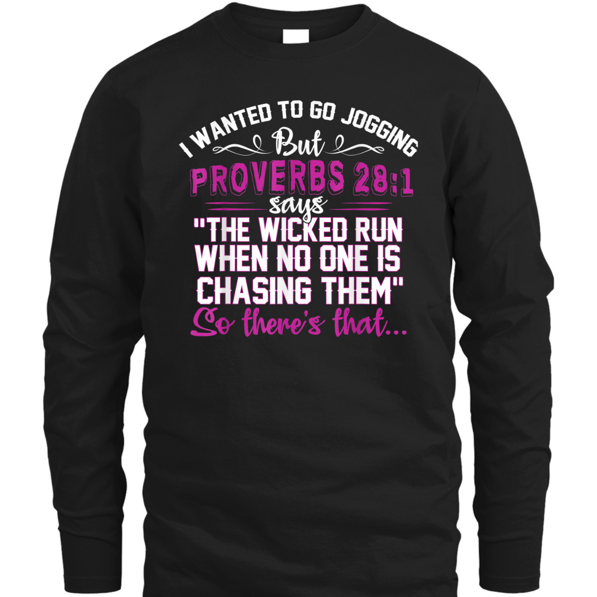 I Wanted To Go Jogging But Proverbs 28-1 Funny Christian T-Shirt So There's That I Wanted To Go Jogging But Proverbs 28-1 Funny Christian T-Shirt So There's That
