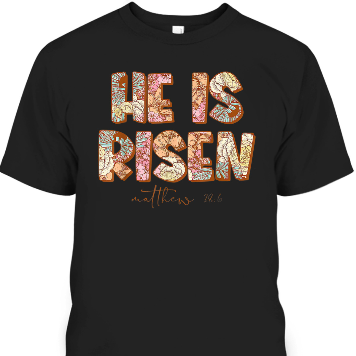 Floral He Is Risen Matthew 28 6 Christian Bible Verse Easter Day T-Shirt