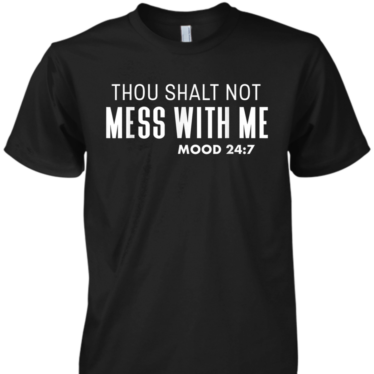 Thou Shalt Not Mess With Me Mood 247 Bible Verse Funny Christian T-Shirt Thou Shalt Not Mess With Me Mood 247 Bible Verse Funny Christian T-Shirt