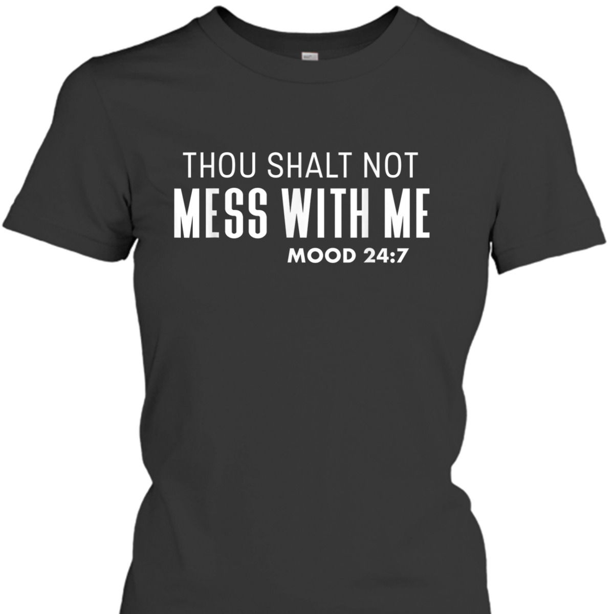 Thou Shalt Not Mess With Me Mood 247 Bible Verse Funny Christian T-Shirt Thou Shalt Not Mess With Me Mood 247 Bible Verse Funny Christian T-Shirt