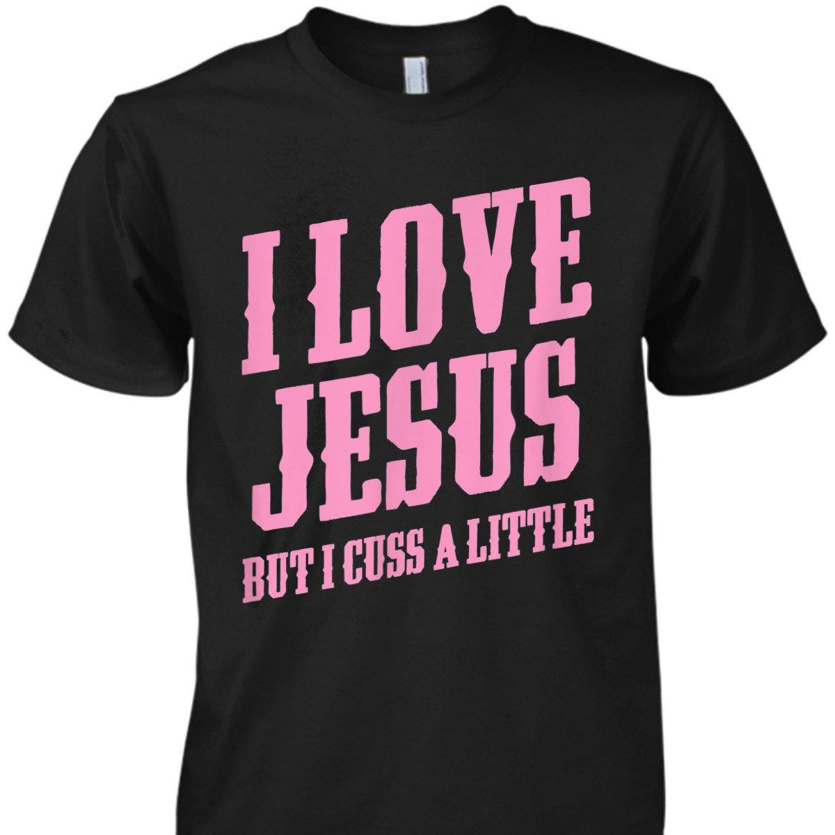 I Love Jesus But I Cuss A Little Funny Sassy Christian T-Shirt I Love Jesus But I Cuss A Little Funny Sassy Christian T-Shirt