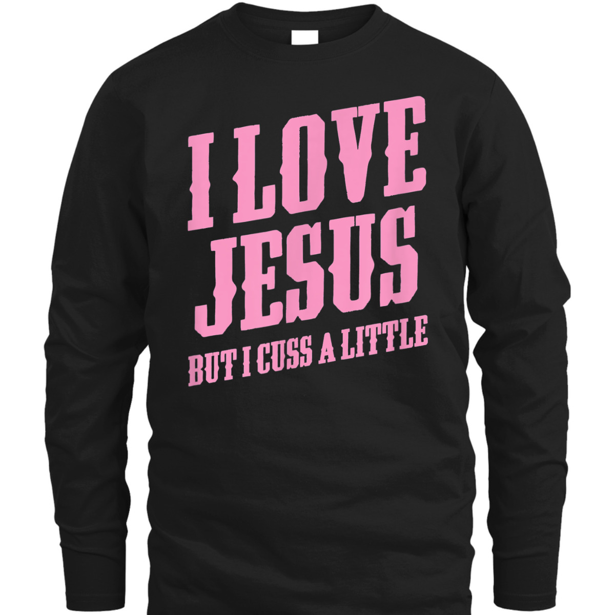 I Love Jesus But I Cuss A Little Funny Sassy Christian T-Shirt I Love Jesus But I Cuss A Little Funny Sassy Christian T-Shirt