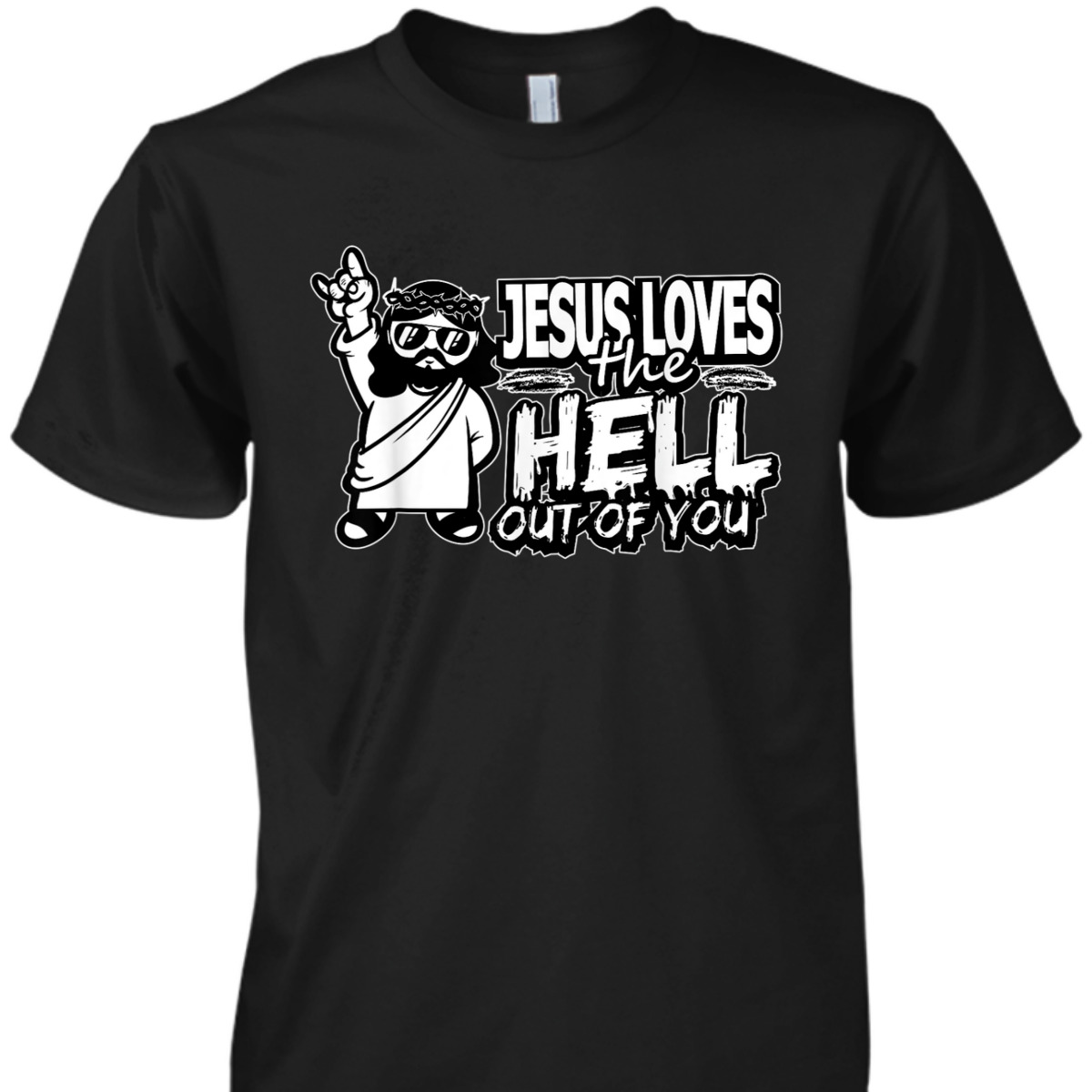 Jesus Loves The Hell Out Of You Funny Christian Christs Love T-Shirt Jesus Loves The Hell Out Of You Funny Christian Christs Love T-Shirt
