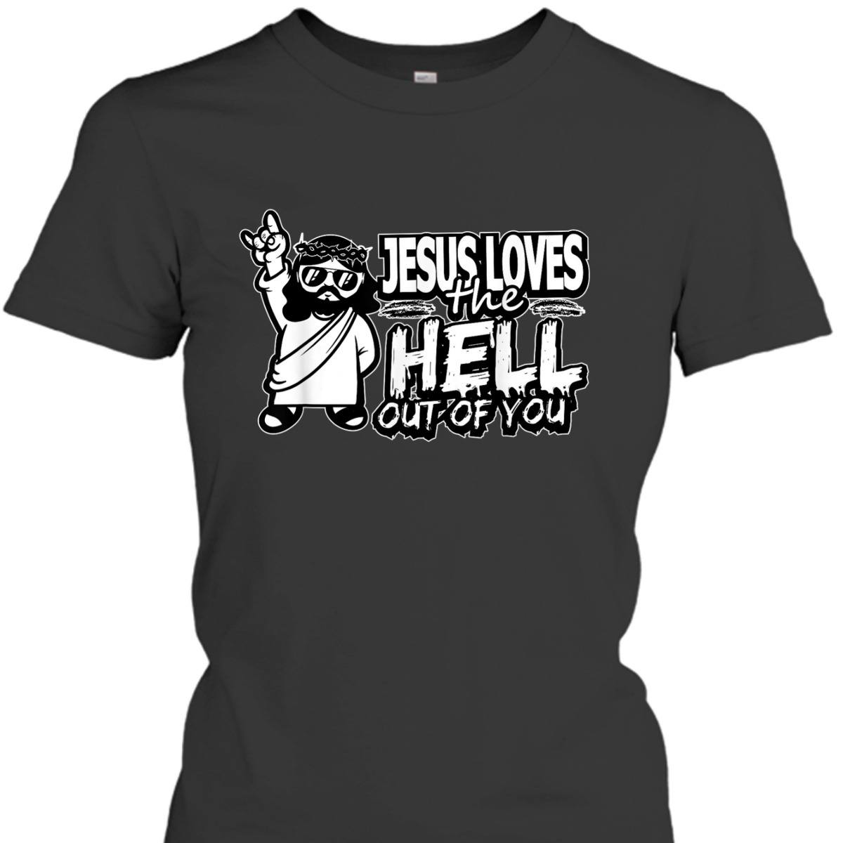 Jesus Loves The Hell Out Of You Funny Christian Christs Love T-Shirt Jesus Loves The Hell Out Of You Funny Christian Christs Love T-Shirt