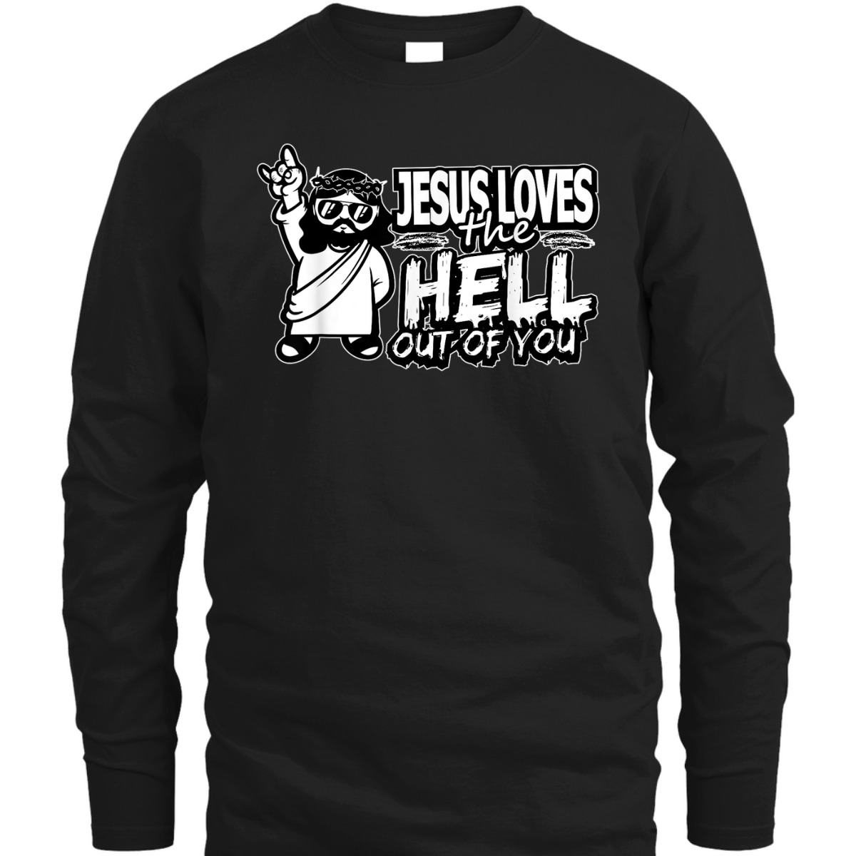 Jesus Loves The Hell Out Of You Funny Christian Christs Love T-Shirt Jesus Loves The Hell Out Of You Funny Christian Christs Love T-Shirt