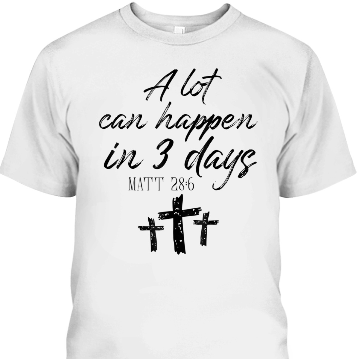 Easter Day T-Shirt Vintage A Lot Can Happen In 3 Days Christians Bibles Verse Matt 28:6