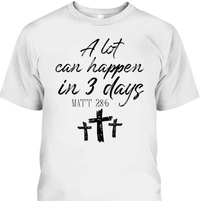 Easter Day T-Shirt Vintage A Lot Can Happen In 3 Days Christians Bibles Verse Matt 28:6