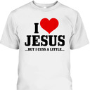 I Love Jesus But I Cuss Little Funny Christian T-Shirt I Love Jesus But I Cuss Little Funny Christian T-Shirt