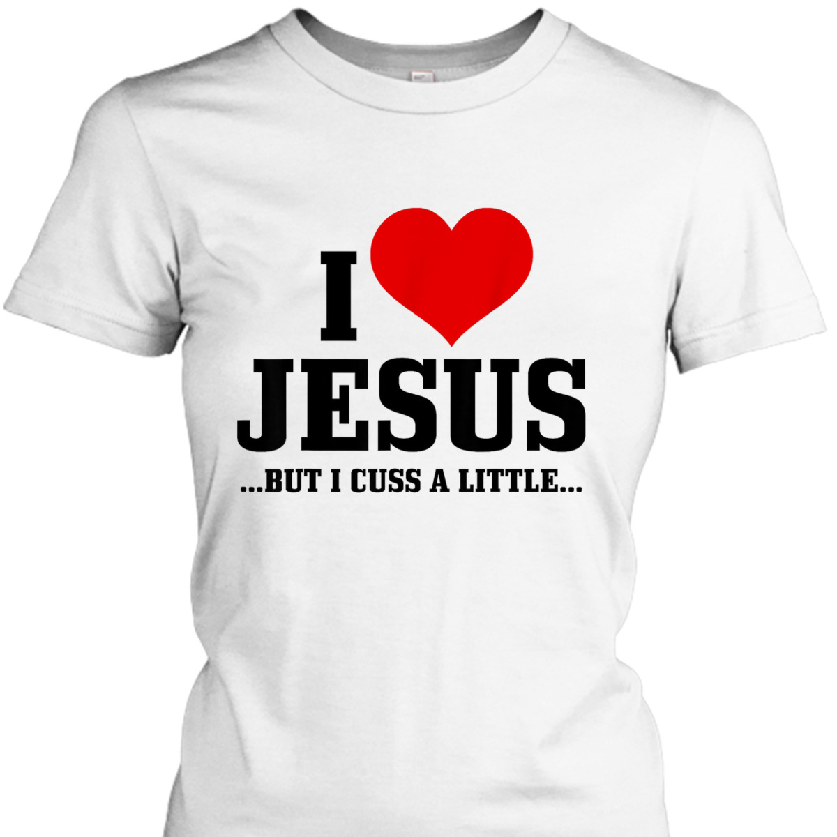 I Love Jesus But I Cuss Little Funny Christian T-Shirt I Love Jesus But I Cuss Little Funny Christian T-Shirt