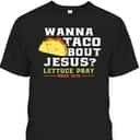 Wanna Taco Bout Jesus Lettuce Pray Funny Christian Bible Verse T-Shirt Mark 16:15