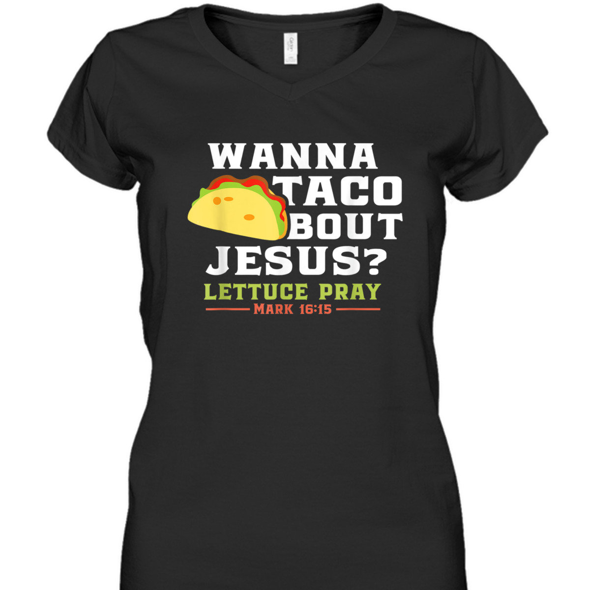 Wanna Taco Bout Jesus Lettuce Pray Funny Christian Bible Verse T-Shirt Mark 16:15 Wanna Taco Bout Jesus Lettuce Pray Funny Christian Bible Verse T-Shirt Mark 16:15