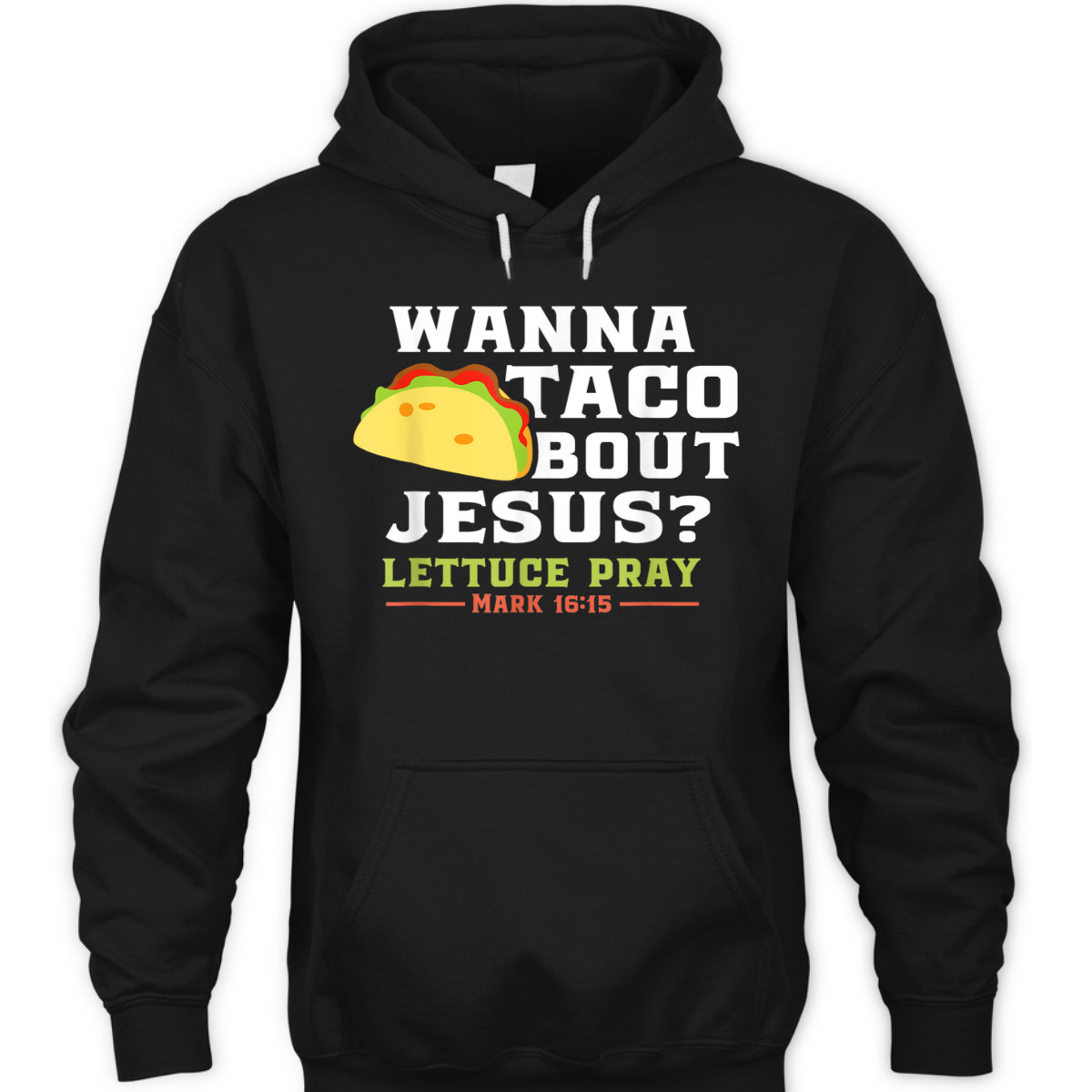 Wanna Taco Bout Jesus Lettuce Pray Funny Christian Bible Verse T-Shirt Mark 16:15 Wanna Taco Bout Jesus Lettuce Pray Funny Christian Bible Verse T-Shirt Mark 16:15