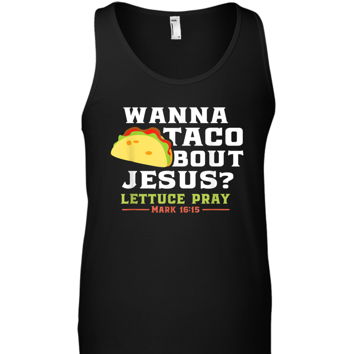 Wanna Taco Bout Jesus Lettuce Pray Funny Christian Bible Verse T-Shirt Mark 16:15 Wanna Taco Bout Jesus Lettuce Pray Funny Christian Bible Verse T-Shirt Mark 16:15