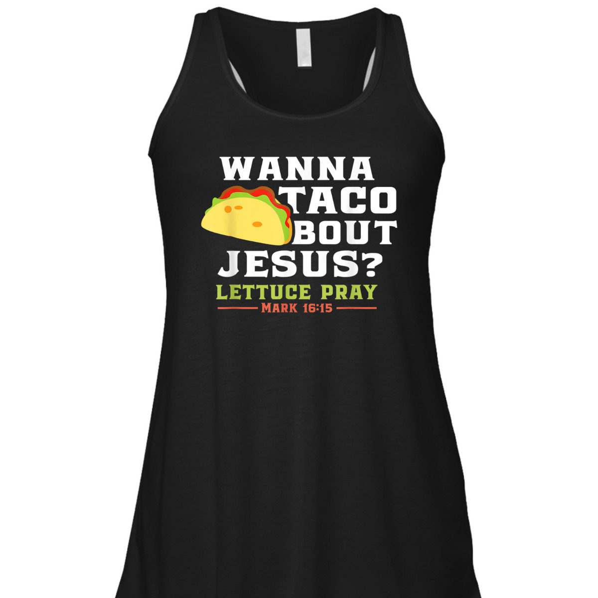 Wanna Taco Bout Jesus Lettuce Pray Funny Christian Bible Verse T-Shirt Mark 16:15 Wanna Taco Bout Jesus Lettuce Pray Funny Christian Bible Verse T-Shirt Mark 16:15