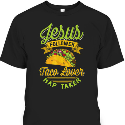 Jesus Follower Taco Lovers Nap Taker Funny Christian T-Shirt For Taco And Jesus Lovers