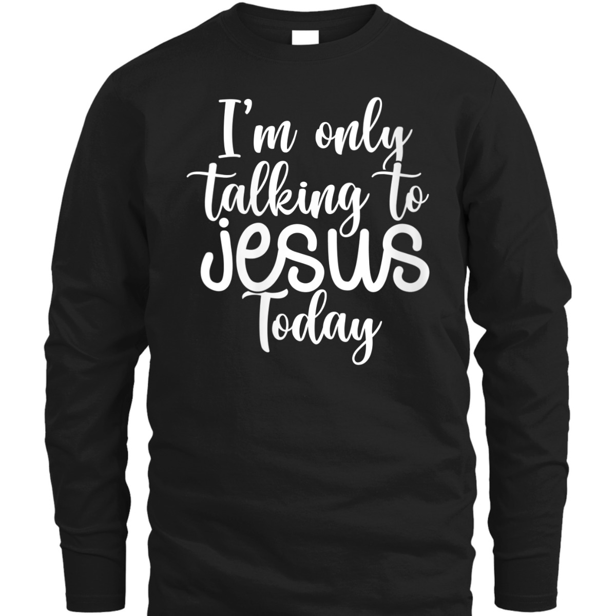 I'm Only Talking To Jesus Today Funny Christian T-Shirt I'm Only Talking To Jesus Today Funny Christian T-Shirt