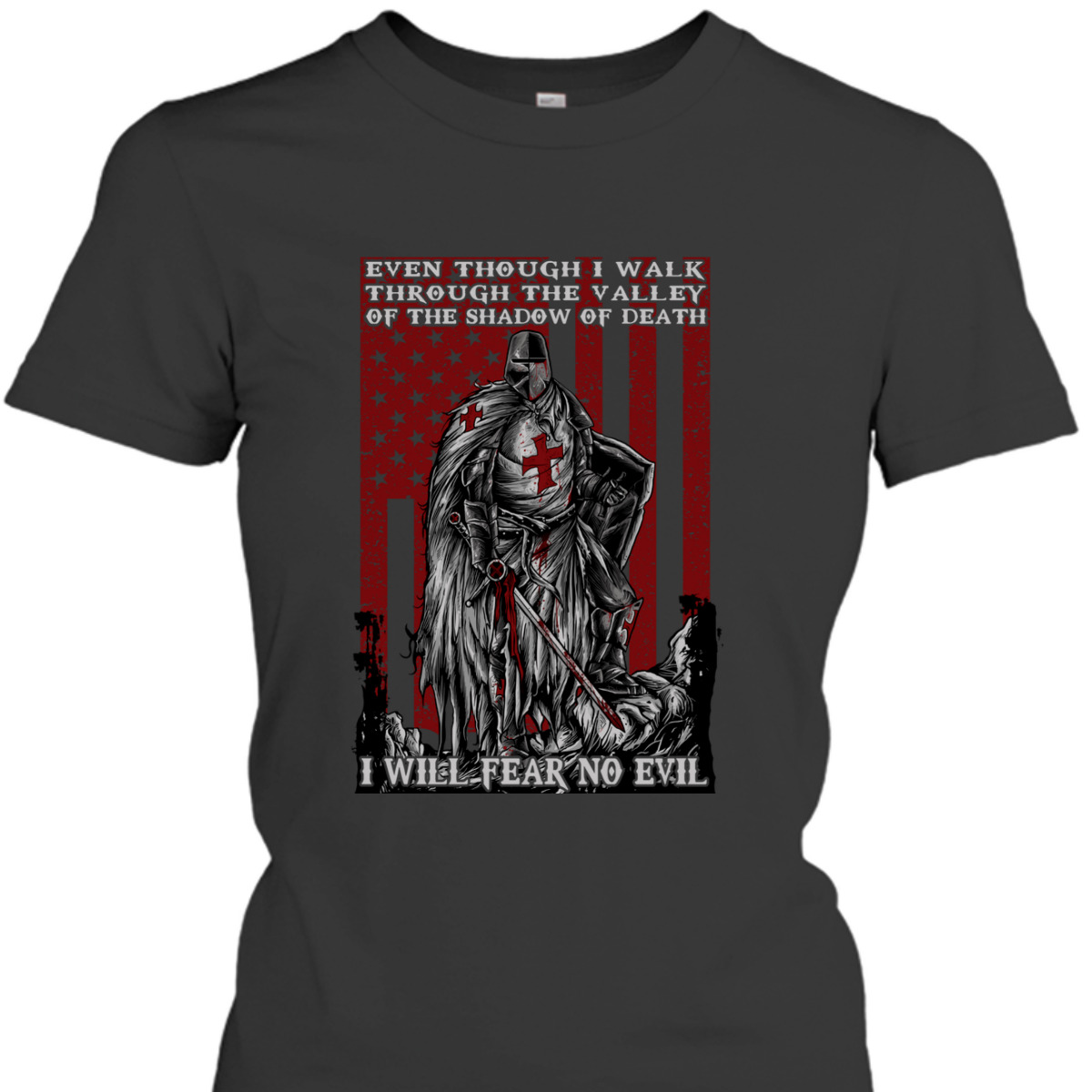 Knight Templar Armor Of God American Flag I Will Fear No Evil Psalm 234 Bible Verse T-Shirt Knight Templar Armor Of God American Flag I Will Fear No Evil Psalm 234 Bible Verse T-Shirt