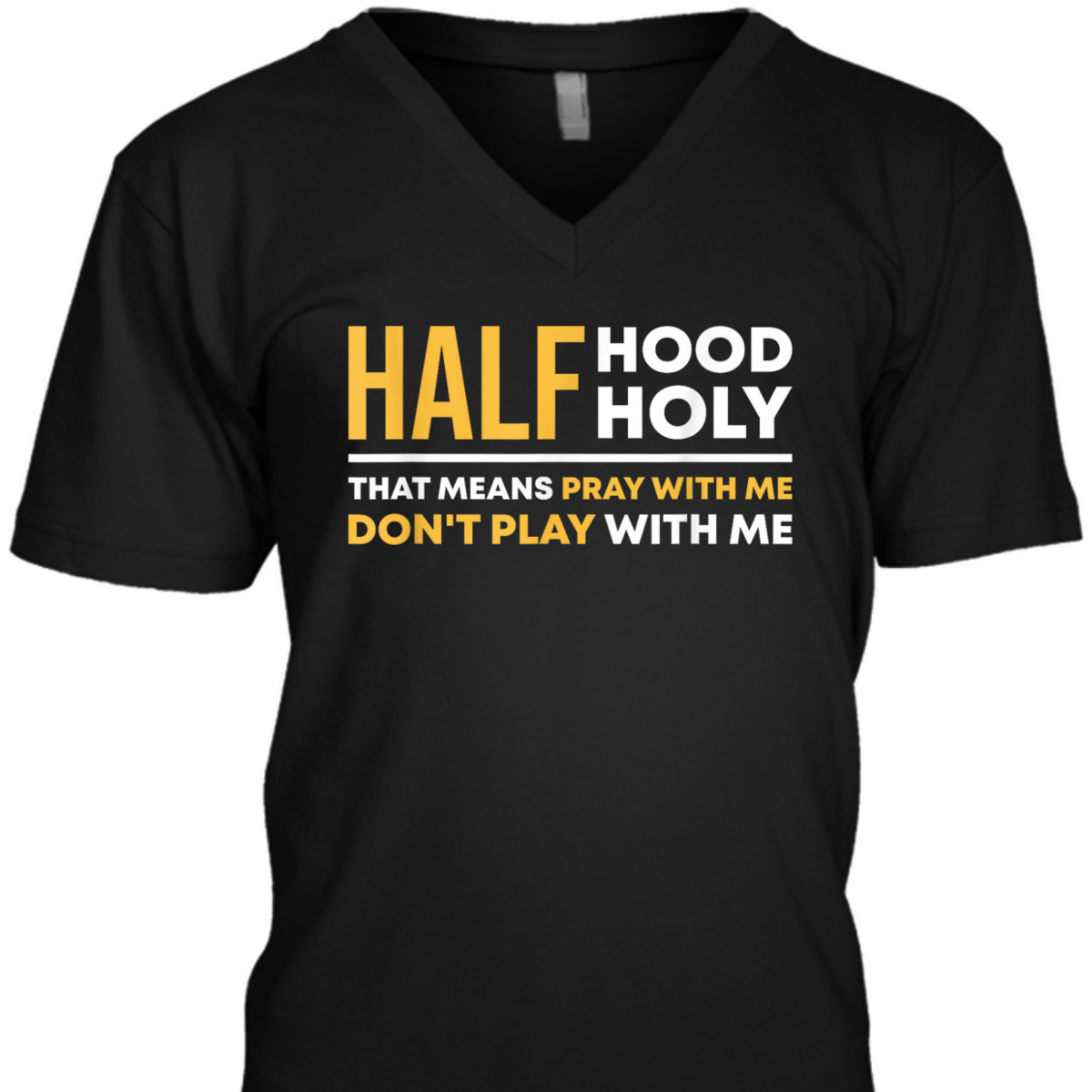 Half Hood Half Holy Pray With Me Funny Christian Religious T-Shirt Don't Play With Me Half Hood Half Holy Pray With Me Funny Christian Religious T-Shirt Don't Play With Me
