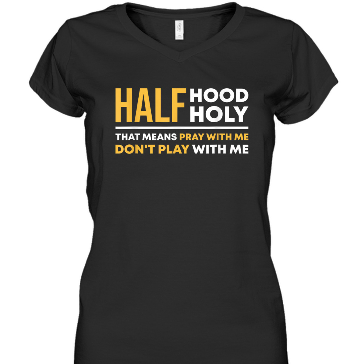 Half Hood Half Holy Pray With Me Funny Christian Religious T-Shirt Don't Play With Me Half Hood Half Holy Pray With Me Funny Christian Religious T-Shirt Don't Play With Me