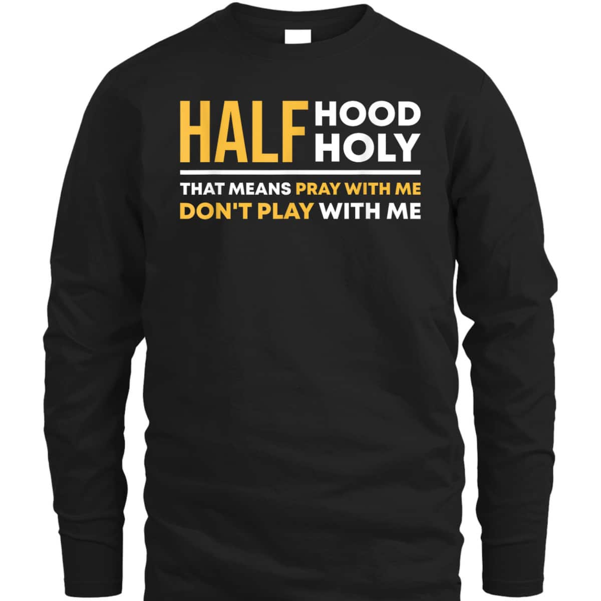 Half Hood Half Holy Pray With Me Funny Christian Religious T-Shirt Don't Play With Me Half Hood Half Holy Pray With Me Funny Christian Religious T-Shirt Don't Play With Me