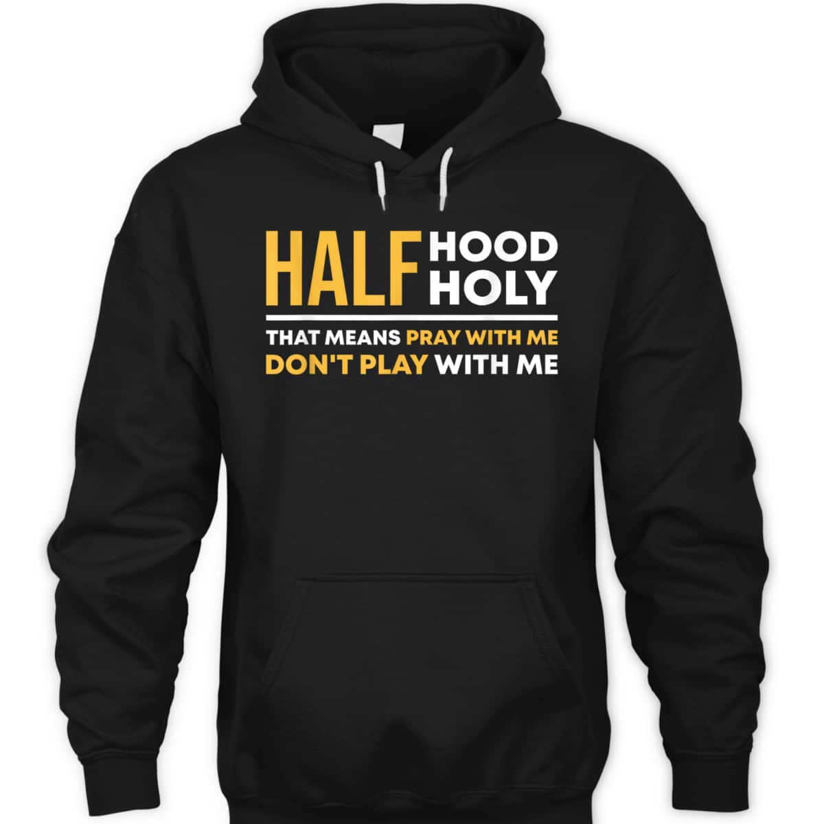 Half Hood Half Holy Pray With Me Funny Christian Religious T-Shirt Don't Play With Me Half Hood Half Holy Pray With Me Funny Christian Religious T-Shirt Don't Play With Me