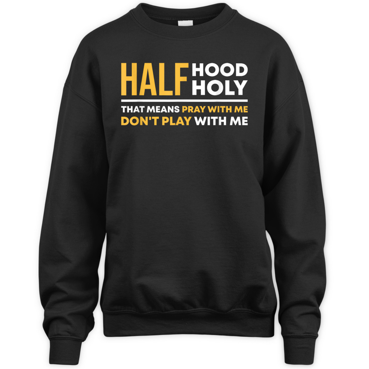Half Hood Half Holy Pray With Me Funny Christian Religious T-Shirt Don't Play With Me Half Hood Half Holy Pray With Me Funny Christian Religious T-Shirt Don't Play With Me