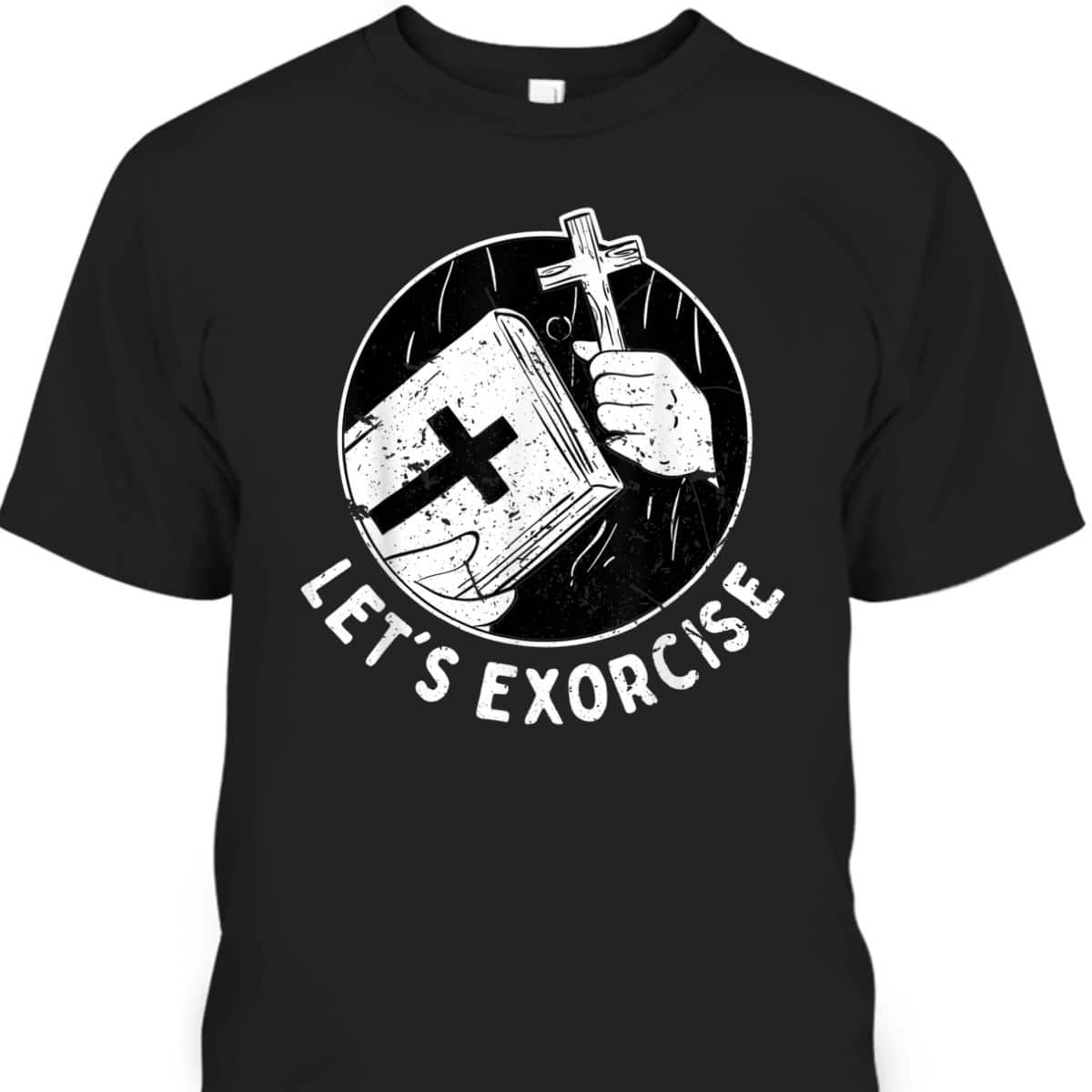 Let's Exorcise Scary Church Cross Funny Christian Priest T-Shirt