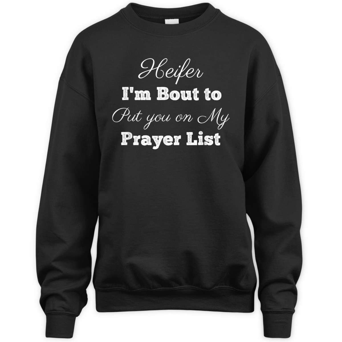 Heifer Please Put You On My Prayer List Funny Christian T-Shirt Heifer Please Put You On My Prayer List Funny Christian T-Shirt