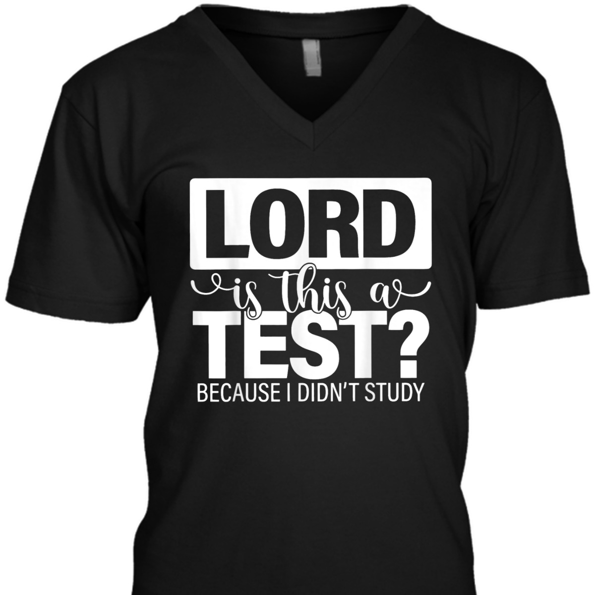 Lord Is This A Test Because I Didn't Study Funny Christian T-Shirt Lord Is This A Test Because I Didn't Study Funny Christian T-Shirt