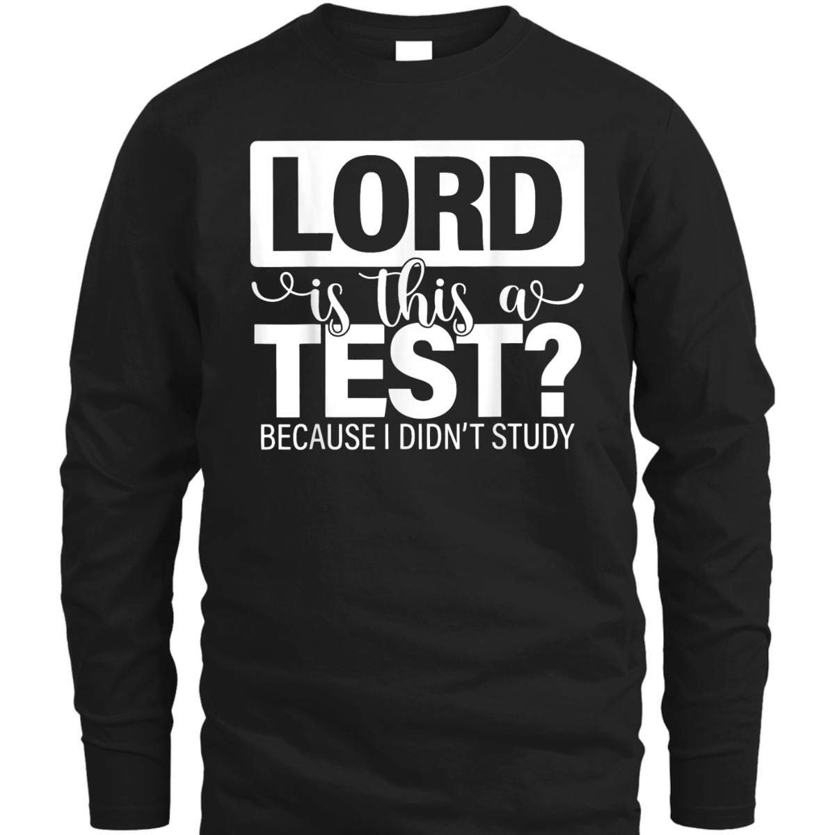 Lord Is This A Test Because I Didn't Study Funny Christian T-Shirt Lord Is This A Test Because I Didn't Study Funny Christian T-Shirt