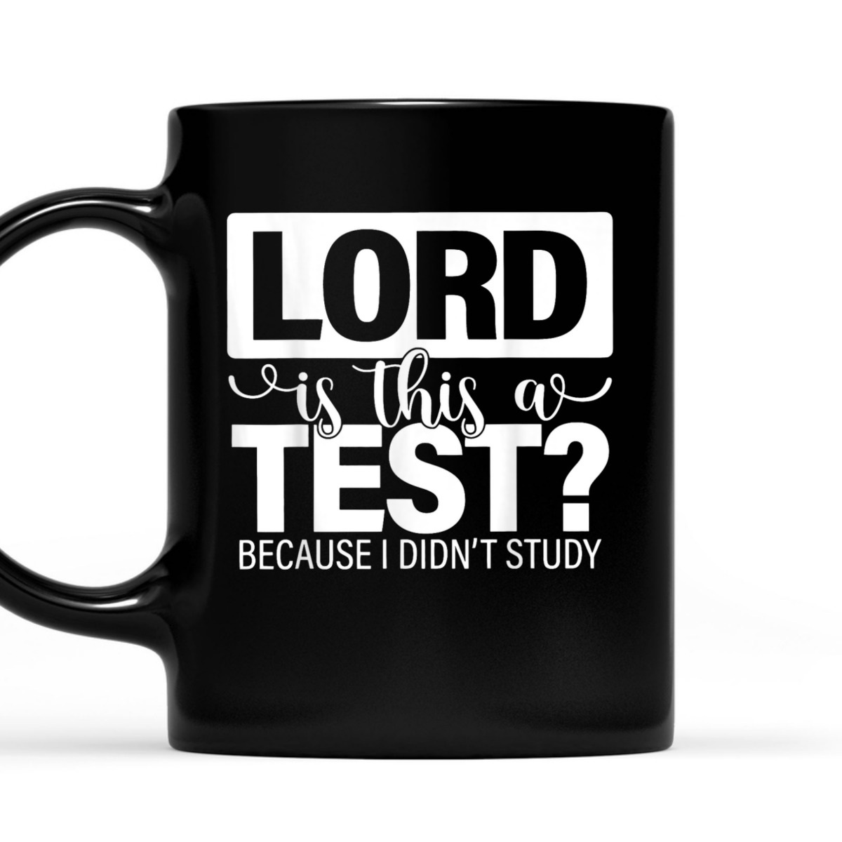 Lord Is This A Test Because I Didn't Study Funny Christian T-Shirt Lord Is This A Test Because I Didn't Study Funny Christian T-Shirt