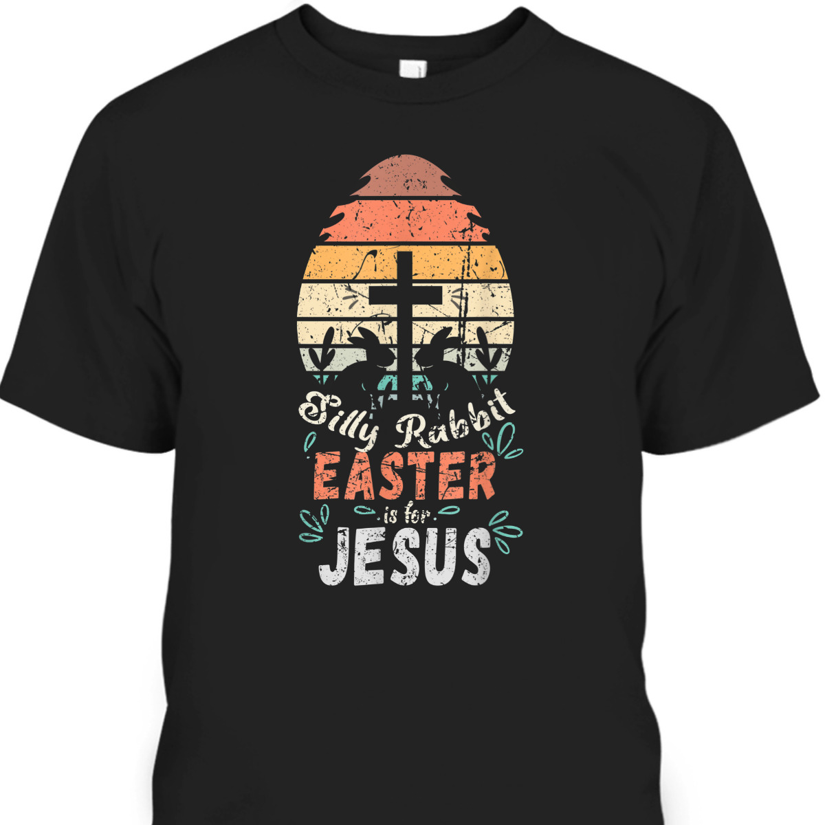 Silly Rabbit Easter Is For Jesus Easter Day T-Shirt Religious Christian Retro Gift