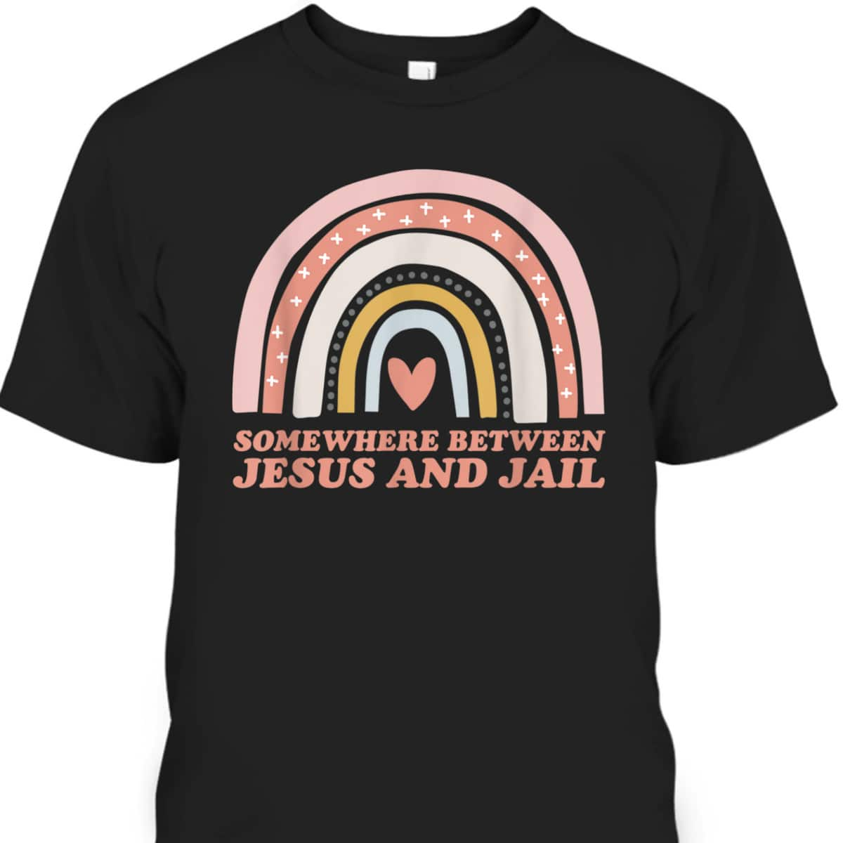 Somewhere Between Jesus And Jail Funny Christian Rainbow T-Shirt