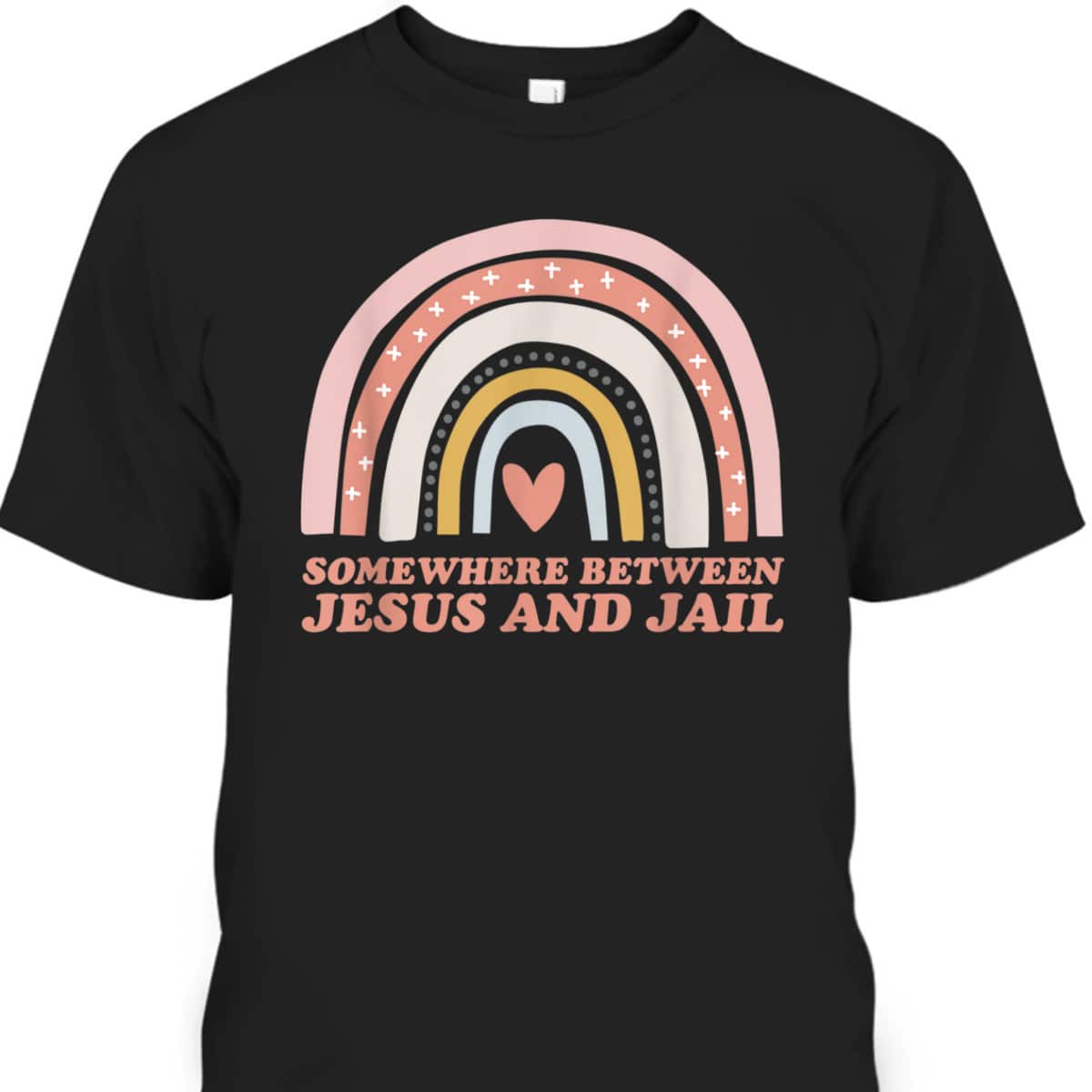 Somewhere Between Jesus And Jail Funny Christian Rainbow T-Shirt Somewhere Between Jesus And Jail Funny Christian Rainbow T-Shirt