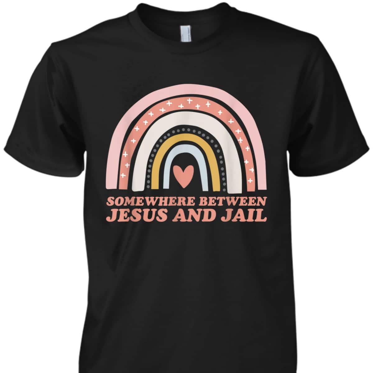 Somewhere Between Jesus And Jail Funny Christian Rainbow T-Shirt Somewhere Between Jesus And Jail Funny Christian Rainbow T-Shirt